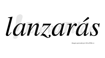 Lanzarás  lleva tilde con vocal tónica en la tercera «a»