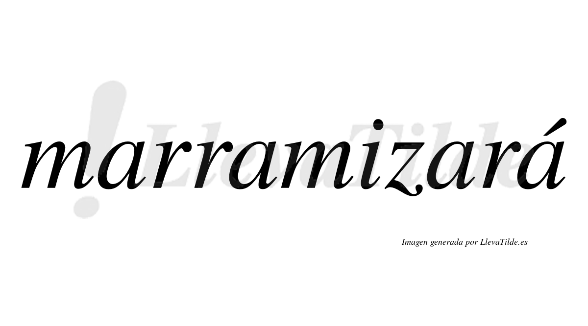Marramizará  lleva tilde con vocal tónica en la cuarta «a»