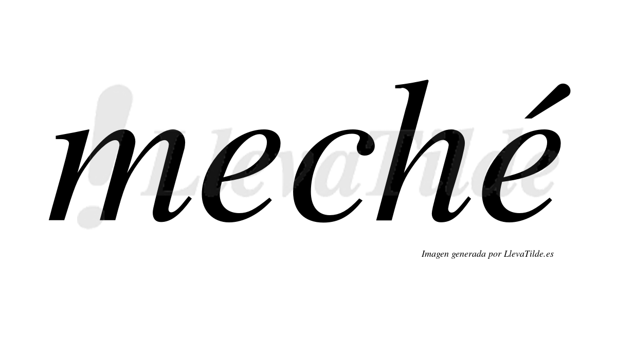 Meché  lleva tilde con vocal tónica en la segunda "e"