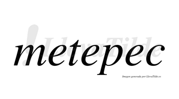 Metepec  no lleva tilde con vocal tónica en la tercera «e»