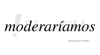 Moderaríamos  lleva tilde con vocal tónica en la «i»