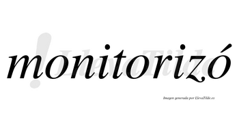 Monitorizó lleva tilde con vocal tónica en la tercera «o»
