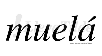 Muelá  lleva tilde con vocal tónica en la «a»