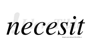 Necesit no lleva tilde con vocal tónica en la «i»