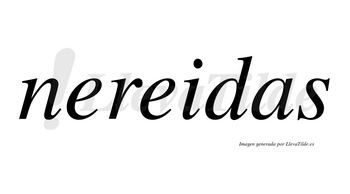 Nereidas no lleva tilde con vocal tónica en la segunda «e»