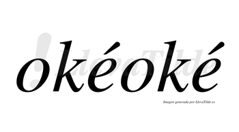 Okéoké  lleva tilde con vocal tónica en la primera «e»
