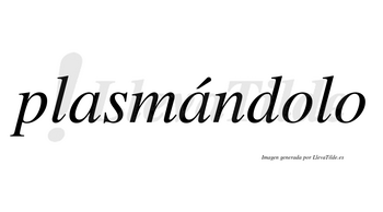 Plasmándolo lleva tilde con vocal tónica en la segunda «a»