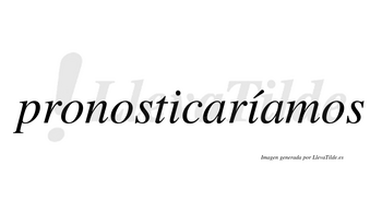 Pronosticaríamos  lleva tilde con vocal tónica en la segunda «i»