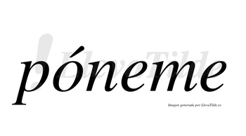Póneme  lleva tilde con vocal tónica en la «o»