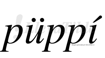 Püppí  lleva tilde con vocal tónica en la «i»