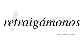 Retraigámonos  lleva tilde con vocal tónica en la segunda «a»