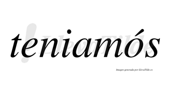 Teniamós lleva tilde con vocal tónica en la «o»