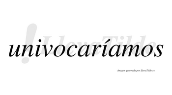 Univocaríamos  lleva tilde con vocal tónica en la segunda «i»