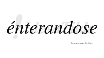 Énterandose  lleva tilde con vocal tónica en la primera «e»