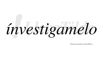 Ínvestigamelo  lleva tilde con vocal tónica en la primera «i»