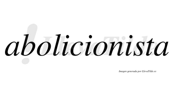 Abolicionista  no lleva tilde con vocal tónica en la tercera «i»