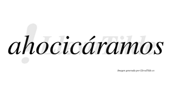 Ahocicáramos  lleva tilde con vocal tónica en la segunda «a»