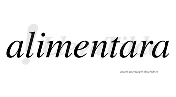 Alimentara no lleva tilde con vocal tónica en la segunda «a»
