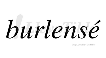Burlensé  lleva tilde con vocal tónica en la segunda «e»