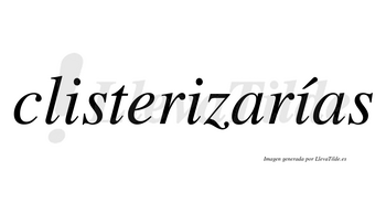 Clisterizarías  lleva tilde con vocal tónica en la tercera «i»
