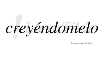 Creyéndomelo  lleva tilde con vocal tónica en la segunda «e»
