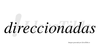 Direccionadas  no lleva tilde con vocal tónica en la primera «a»