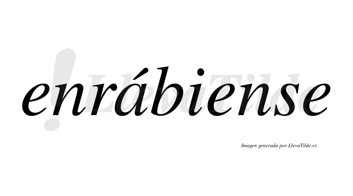 Enrábiense  lleva tilde con vocal tónica en la «a»