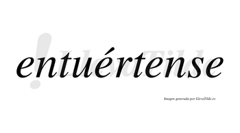 Entuértense  lleva tilde con vocal tónica en la segunda «e»