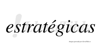 Estratégicas  lleva tilde con vocal tónica en la segunda «e»