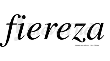 Fiereza no lleva tilde con vocal tónica en la segunda «e»