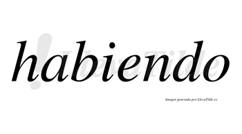 Habiendo  no lleva tilde con vocal tónica en la «e»