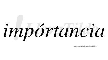 Impórtancia  lleva tilde con vocal tónica en la «o»