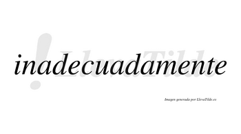 Inadecuada no lleva tilde con vocal tónica en la segunda «a»