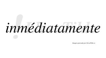 Inmédiatamente lleva tilde con vocal tónica en la primera «e»