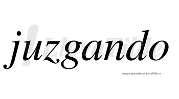 Juzgando no lleva tilde con vocal tónica en la «a»