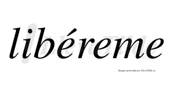 Libéreme lleva tilde con vocal tónica en la primera «e»