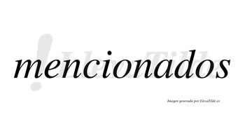 Mencionados  no lleva tilde con vocal tónica en la «a»