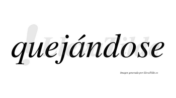 Quejándose  lleva tilde con vocal tónica en la «a»