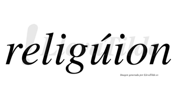 Religúion  lleva tilde con vocal tónica en la «u»