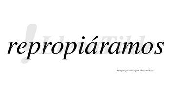 Repropiáramos  lleva tilde con vocal tónica en la primera «a»