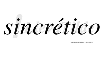 Sincrético  lleva tilde con vocal tónica en la «e»