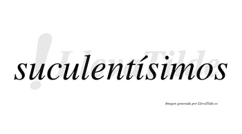 Suculentísimos  lleva tilde con vocal tónica en la primera «i»