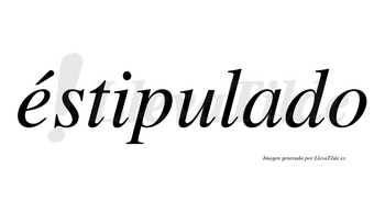Éstipulado  lleva tilde con vocal tónica en la «e»