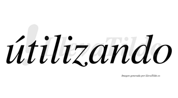 Útilizando  lleva tilde con vocal tónica en la «u»