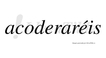 Acoderaréis  lleva tilde con vocal tónica en la segunda «e»