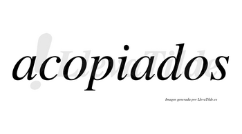 Acopiados no lleva tilde con vocal tónica en la segunda «a»