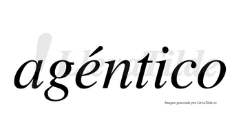 Agéntico  lleva tilde con vocal tónica en la «e»