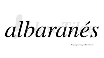 Albaranés  lleva tilde con vocal tónica en la «e»