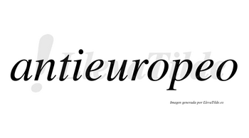 Antieuropeo  no lleva tilde con vocal tónica en la segunda «e»