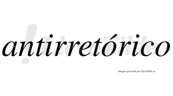 Antirretórico lleva tilde con vocal tónica en la primera «o»
